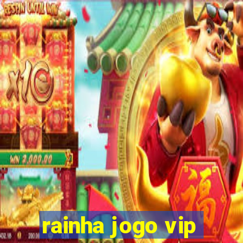 rainha jogo vip